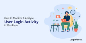 How to Monitor WordPress User Login Activity