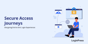 Secure access journeys designing end to end login experiences