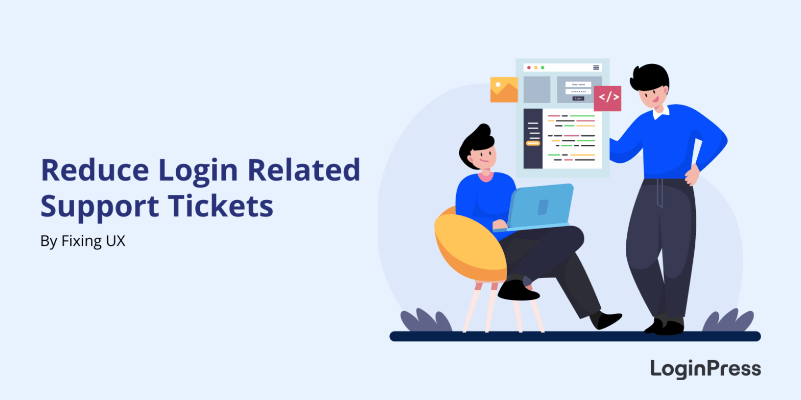 Reduce Login Related Support Tickets By Fixing Login UX