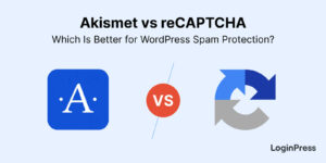 Akismet vs reCAPTCHA: Which Is Better for WordPress Spam Protection?